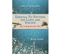 Essential Fly Patterns for Lakes and Streams: Tips for Tying Your Own Flies