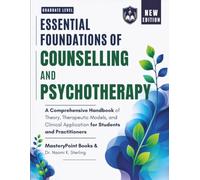 Essential Foundations of Counseling and Psychotherapy: A Comprehensive Handbook of Theory, Therapeutic Models, and Clinical Application for Students and Practitioners