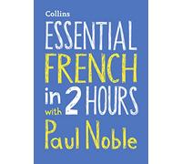 Essential French in 2 hours with Paul Noble: Your key to language success with the bestselling language coach