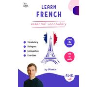 Essential French Vocabulary for Beginners - 2000+ Words with Audio and Exercises: French vocabulary for A1 to B1 with audio, dialogues, conjugation and exercises