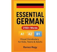 Essential German: 2150+ Words - Complete A1, A2 & B1 Visual Vocabulary Guide: Perfect for kids, teens, adults & self-study (German Self-Study)