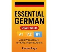 Essential German: 2150+ Words - Complete A1, A2 & B1 Visual Vocabulary Guide: Perfect for kids, teens, adults & self-study (German Self-Study)