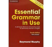 Essential Grammar in Use. Fourth Edition. Book with Answers.: A Self-Study Reference and Practice Book for Elementary Learners of English (CAMBRIDGE)