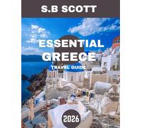 ESSENTIAL GREECE TRAVEL GUIDE 2026: Unlock the Secrets of Ancient Wonders, Breathtaking Islands, and Timeless Beauty