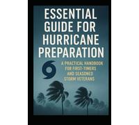 Essential Guide for Hurricane Preparation: A Practical Handbook for First-Timers and Seasoned Storm Veterans