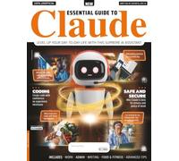 Essential Guide To Claude: From Basic Prompts to Coding: The Jargon-Free Guide to Streamlining Tasks and Mastering Anthropic's AI Assistant