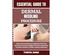 ESSENTIAL GUIDE TO DERMAL NEEDLING PROCEDURE: Master Advanced Skincare Applications With Clear Instructions, Practical Insights, And Proven Approaches ... Healthier, Youthful-Looking Complexions