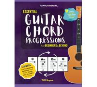 Essential Guitar Chord Progressions for Beginners & Beyond: The Repeating Patterns That Make Songs Easy to Learn on Guitar (Learn Guitar Books for Beginners +)