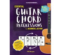Essential Guitar Chord Progressions for Beginners & Beyond: The Repeating Patterns That Make Songs Easy to Learn on Guitar (Learn Guitar Books for Beginners +)