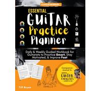 Essential Guitar Practice Planner: Daily & Weekly Guided Workbook for Guitarists to Stay Motivated, Improve Fast & Practice Smart | 6-Month Music Journal (Learn Guitar Books for Beginners +)