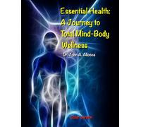 Essential Health: A Journey to Total Mind-Body Wellness: Color Version