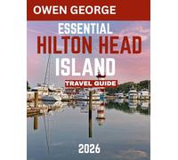 ESSENTIAL Hilton Head Island TRAVEL GUIDE 2026 (full color guide): Hilton Head Island: Where Coastal Paradise Meets Southern Charm