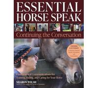 Essential Horse Speak: Continuing the Conversation: Fundamental Communications for Training, Riding and Caring for Your Horse