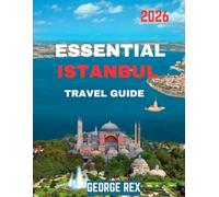 ESSENTIAL ISTANBUL TRAVEL GUIDE 2026 (full color guide): Istanbul Revealed: Exploring the City at the Crossroads of East and West