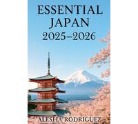 ESSENTIAL JAPAN 2025-2026: The No-Fluff Guide to Planning Your Trip Like a Pro