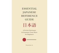 Essential Japanese Reference Guide: A Pocket Dictionary & Grammar Cheat Sheet for Beginners (Essential Japanese Learning Guides)