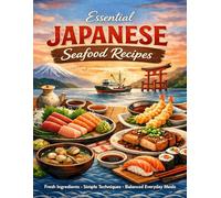 Essential Japanese Seafood Recipes Fresh Ingredients, Simple Techniques, and Balanced Everyday Meals