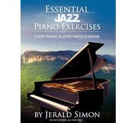 Essential Jazz Piano Exercises Every Piano Player Should Know: Learn jazz basics, including blues scales, ii-V-I chord progressions, modal jazz ... Piano Player Should Know by Jerald Simon)