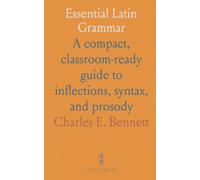 Essential Latin Grammar: A compact, classroom-ready guide to inflections, syntax, and prosody