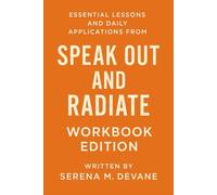 Essential Lessons and Daily Applications Speak Out and Radiate: Workbook Edition