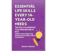 Essential Life Skills Every 14-Year Old Needs: The Only Handbook You Need Before 15 Hits: Simple Strategies for Handling Failure, Stress, and Money: 10 (Essential Life Skills for Teens and Children)