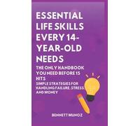 Essential Life Skills Every 14-Year Old Needs: The Only Handbook You Need Before 15 Hits: Simple Strategies for Handling Failure, Stress, and Money: 10 (Essential Life Skills for Teens and Children)