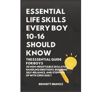 Essential Life Skills Every Boy 10-16 Should Know: The Essential Guide for Boys: 30 Non-Negotiable Skills for Handling Emotions, Building ... Life Skills for Teens and Children)