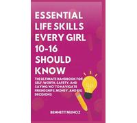 Essential Life Skills Every Girl 10-16 Should Know: The Ultimate Handbook for Self-Worth, Safety, and Saying 'No' to Navigate Friendships, Money, and ... Life Skills for Teens and Children)