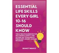 Essential Life Skills Every Girl 10-16 Should Know: The Ultimate Handbook for Self-Worth, Safety, and Saying 'No' to Navigate Friendships, Money, and ... Life Skills for Teens and Children)
