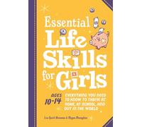Essential Life Skills for Girls: Everything You Need to Know to Thrive at Home, at School, and Out in the World