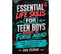 Essential Life Skills for Teen Boys Ready to Forge Ahead: A Guide to Everything You Need to Know Before Independent Living: 4 (FORGE AHEAD SERIES)
