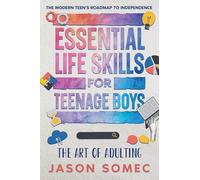 Essential Life Skills for Teenage Boys: The Modern Teens Roadmap to Independence: 1 (The Art of Adulting)