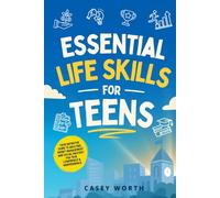 Essential Life Skills for Teens: Your Definitive Guide to Adulting, Money Management and Social Mastery for True Confidence & Independence (Teen Life Mastery)
