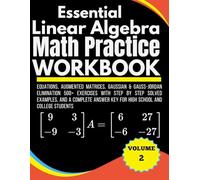 Essential Linear Algebra Math Practice Workbook Volume 2 Equations, Augmented Matrices, Gaussian & Gauss-Jordan Elimination 500+ Exercises With Step ... Key for High School and College Students