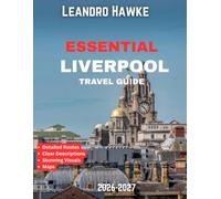 ESSENTIAL LIVERPOOL TRAVEL GUIDE 2026-2027 (FULL COLOR GUIDE): Liverpool: The Timeless City of Legends, Passion, Music, and Unforgettable Dreams