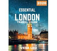 ESSENTIAL LONDON TRAVEL GUIDE 2026 (Full-color travel guide): Unveiling the Soul of London: Where Royal Tradition Meets Urban Innovation