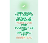 Essential Love Lined Notebook: A Gentle Space to Remember That Loving Yourself Is Not Optional: Daily Self-Love Practice Journal for Emotional Healing & Inner Growth | 6" x 9" | 120 Lined Pages