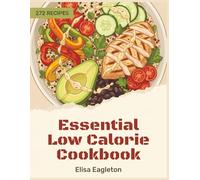 Essential Low Calorie Cookbook: 272 Low Calorie Recipes That Actually Work