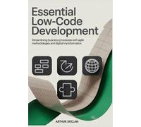 Essential Low-Code Development: Streamlining Business Processes with Agile Methodologies and Digital Transformation