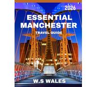 ESSENTIAL MANCHESTER TRAVEL GUIDE 2026: Explore the Heart of the North: Iconic Landmarks, Hidden Gems, and Vibrant Culture