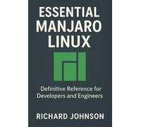 Essential Manjaro Linux: Definitive Reference for Developers and Engineers