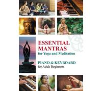 Essential Mantras for Yoga and Meditation: Piano & Keyboard for Adult Beginners: 4 (Essential Mantras. Sheet Music for Beginners)