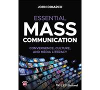 Essential Mass Communication: Convergence, Culture, and Media Literacy
