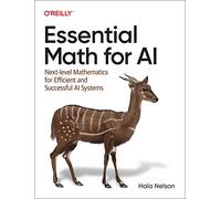 Essential Math for AI: Next-Level Mathematics for Efficient and Successful AI Systems