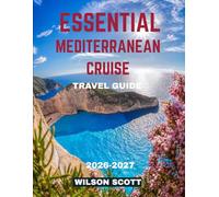Essential Mediterranean Cruise TRAVEL GUIDE 2026-2027 (Full Color): Journey Across Europe’s Timeless Harbors, Radiant Islands, and Stunning Coastlines