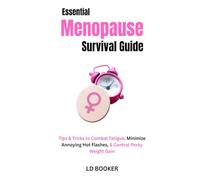 Essential Menopause Survival Guide: Tips & Tricks to Combat Fatigue, Minimize Annoying Hot flashes, & Control Pesky Weight Gain