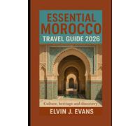 Essential Morocco Travel Guide 2026: Culture, heritage, and discovery