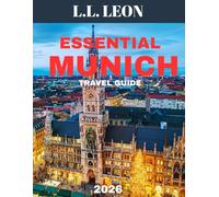 ESSENTIAL MUNICH TRAVEL GUIDE 2026 (Full Color): From Beer Gardens to Baroque - Discover Munich Like a Local