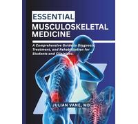 ESSENTIAL MUSCULOSKELETAL MEDICINE: A Comprehensive Guide to Diagnosis, Treatment, and Rehabilitation for Students and Clinicians.