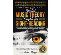 Essential Music Theory Insights for Sight Reading: A Practical, Quick, and Efficient Overview of Melody, Tonality, Harmony, Rhythm, Function, and ... (Mindset, Prosperity, & Excellence in Music)